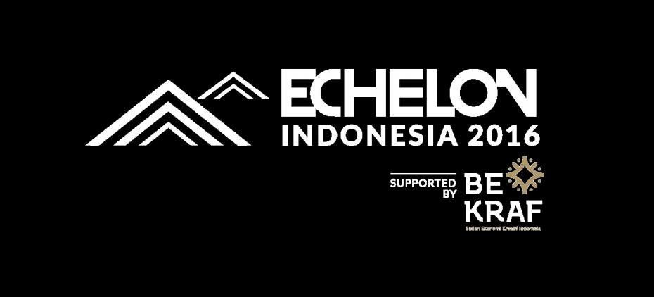 Echelon Indonesia 2016 didukung oleh Bekraf / Echelon