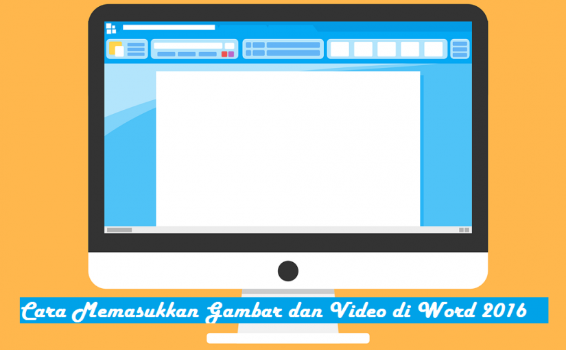 Cara Memasukkan Gambar dan Video di Microsoft Word 2016