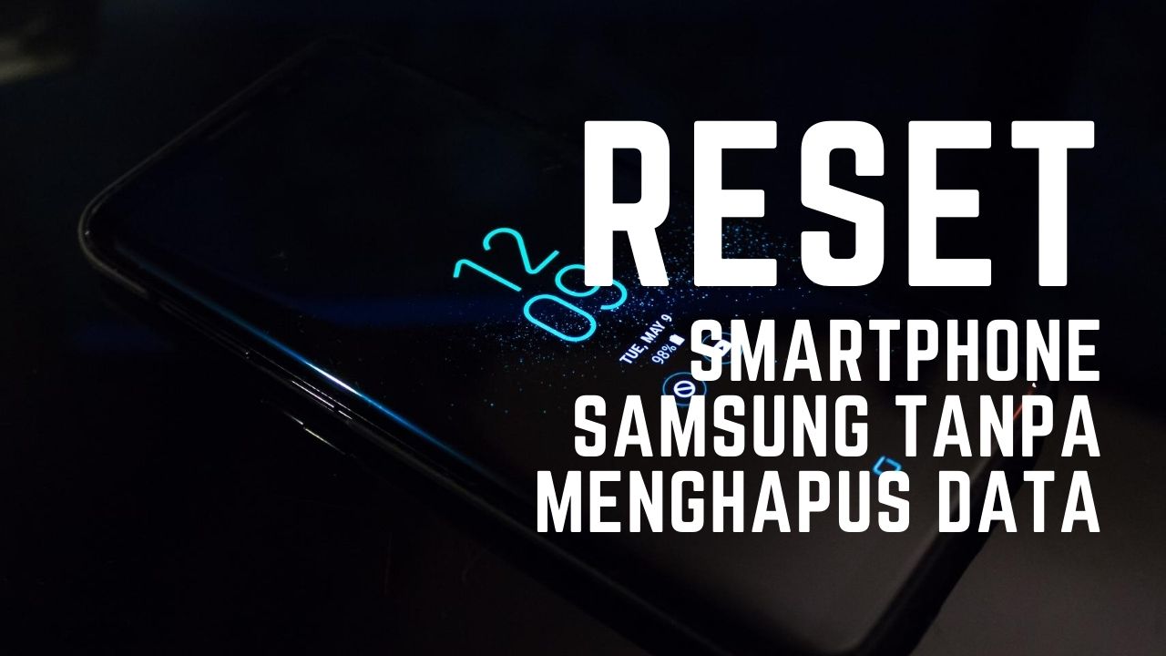 Cara Reset Smartphone Samsung Tanpa Menghapus Data | DailySocial.id