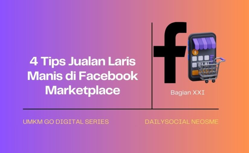 4 Tips Jualan Laris Manis di Facebook Marketplace – UMKM Go Digital Series XX1 (Habis)