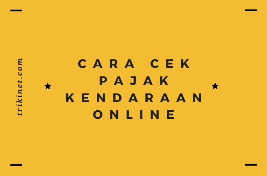 Cara Cek Pajak Kendaraan Online Tanpa Perlu Repot ke Samsat