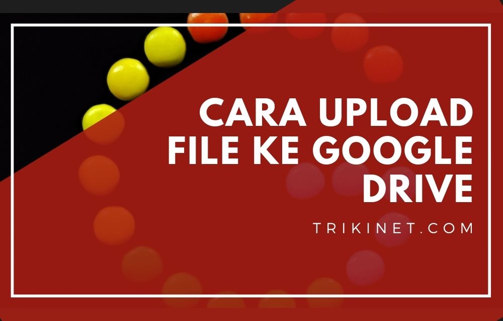 Cara Upload File ke Google Drive