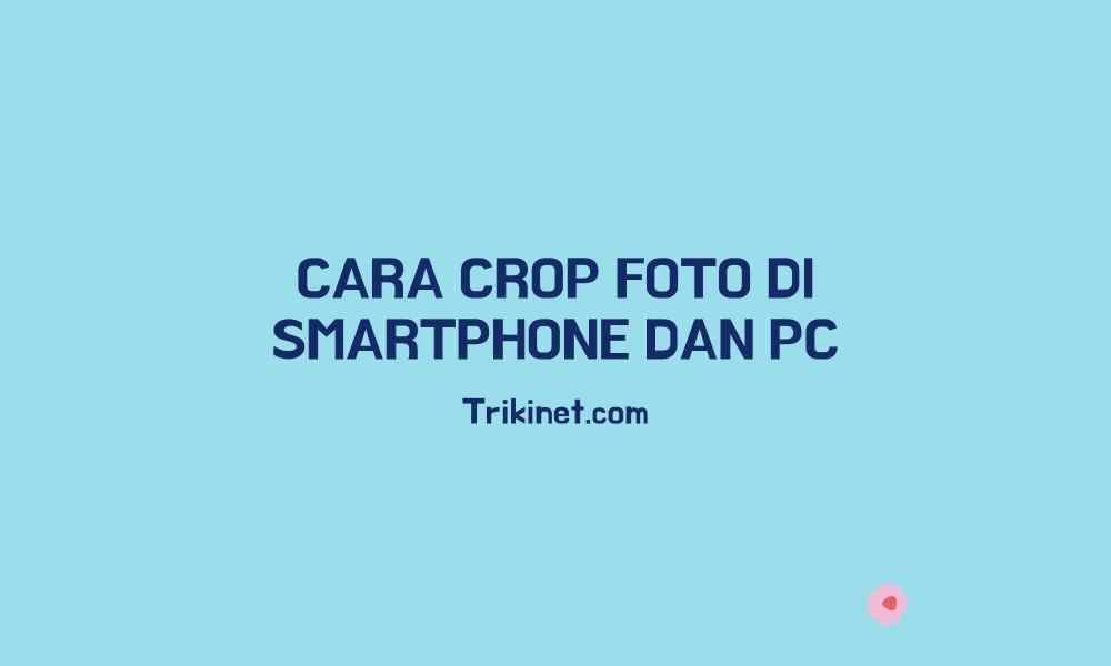 4 Cara Crop Foto Di Hp Dan Pc Dailysocialid 9304