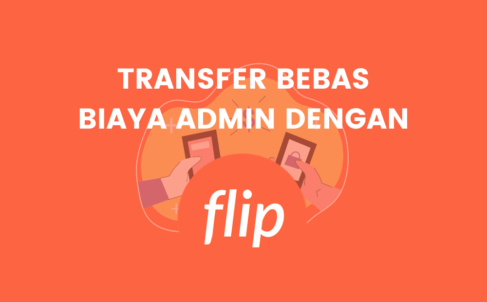 Praktis! Begini Cara Transfer Bebas Admin Dengan Flip | DailySocial.id