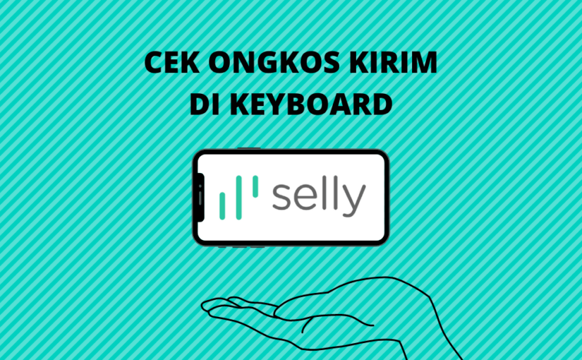 Cek Ongkos Kirim Berbagai Ekspedisi Lebih Mudah di Selly Keyboard