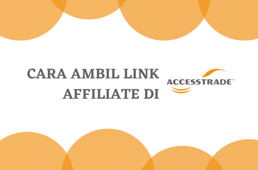 Cara Daftar Campaign dan Ambil Link Affiliate di Accesstrade