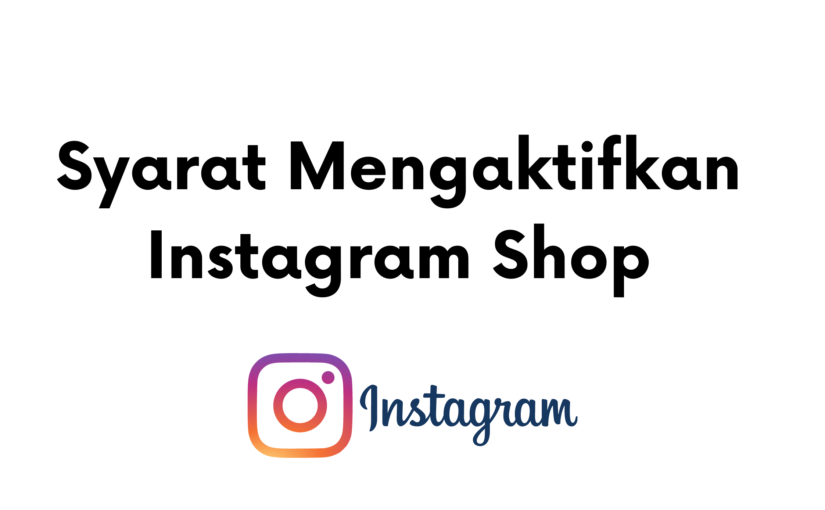 Catat Nih, Beberapa Syarat untuk Mengaktifkan Instagram Shop
