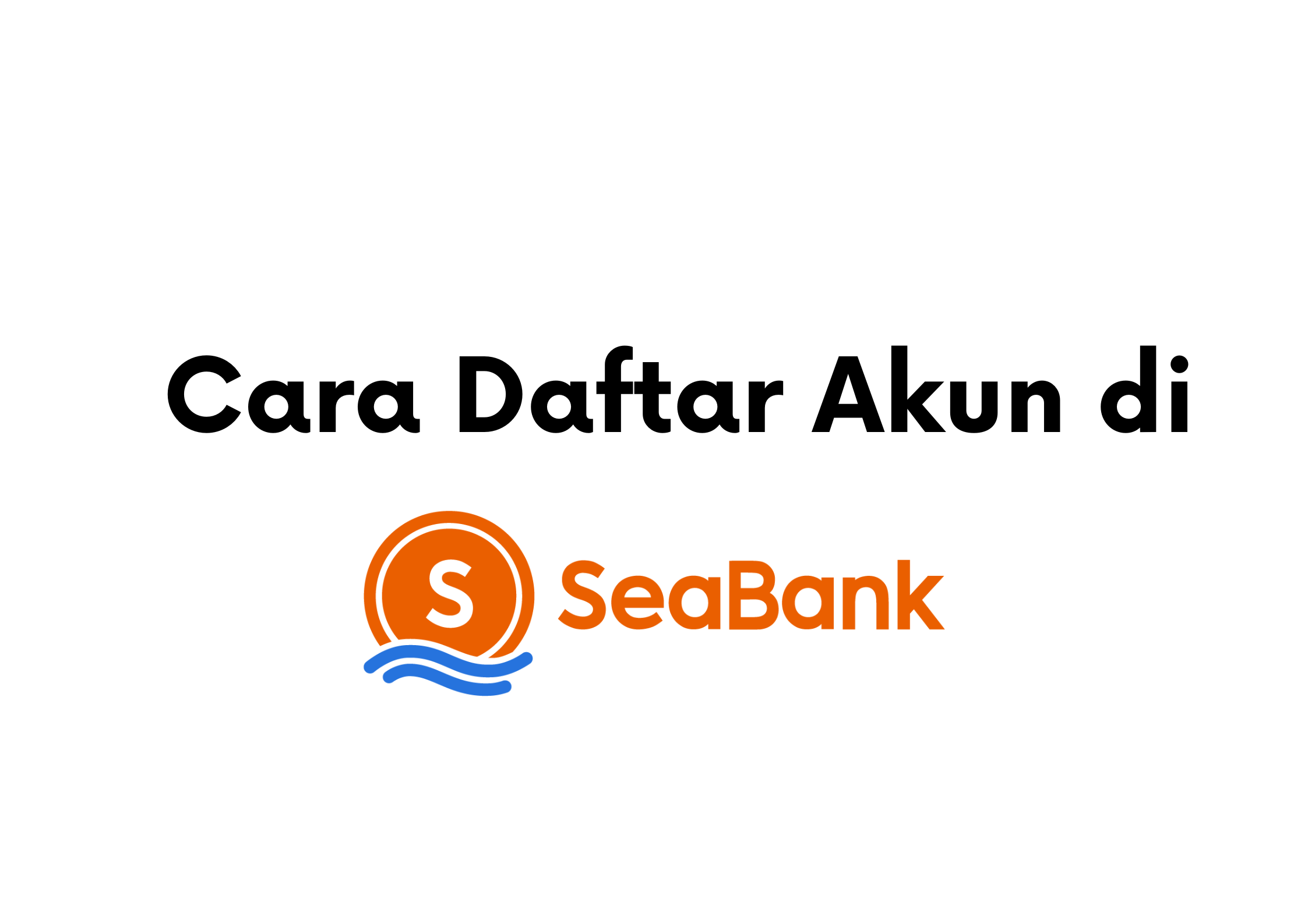 Cara Mudah Daftar Seabank Banyak Untungnya Dailysocialid