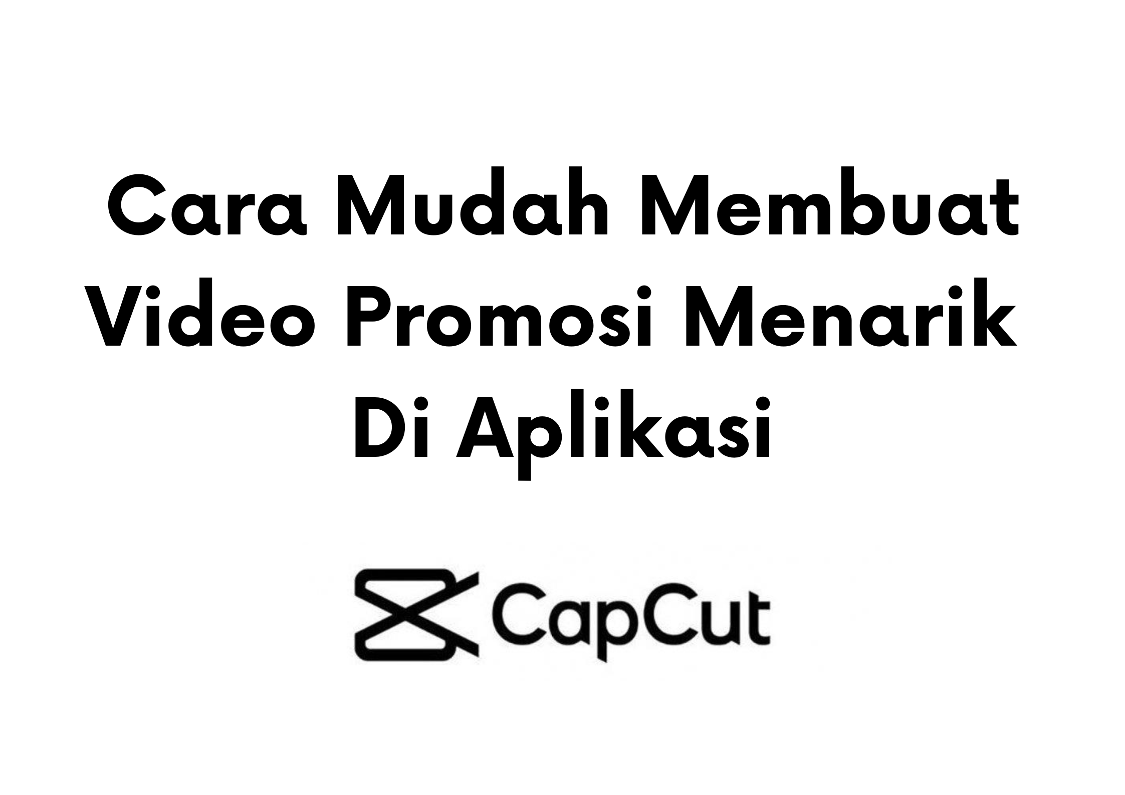 Cara Membuat Video Promosi Menarik Menggunakan CapCut | DailySocial.id
