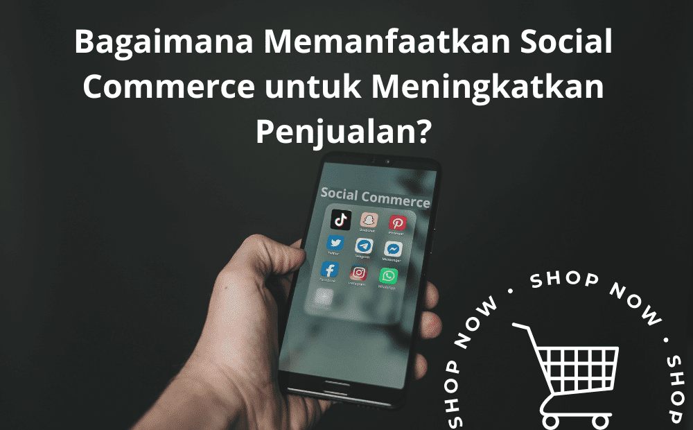 Apa Itu Social Commerce Dan Bagaimana Dapat Membantu Bisnis Anda Dailysocial Id