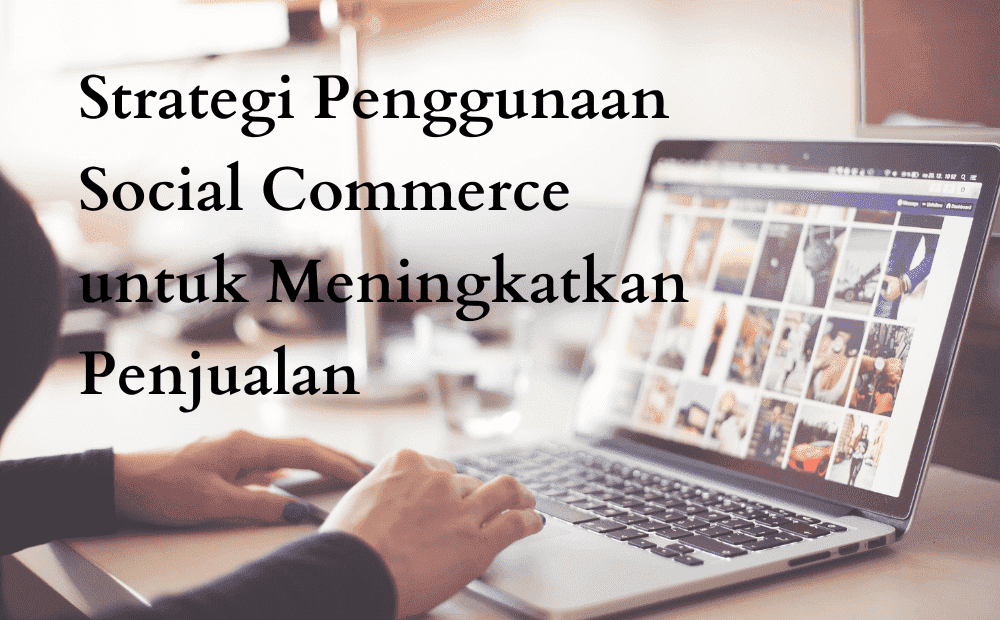 Bagaimana Cara Mengoptimalkan Social Commerce Untuk Meningkatkan ...