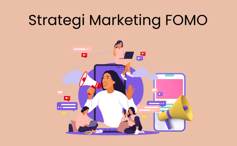 Pelajari Cara Meningkatkan Penjualan Bisnis UMKM dengan Strategi FOMO Marketing
