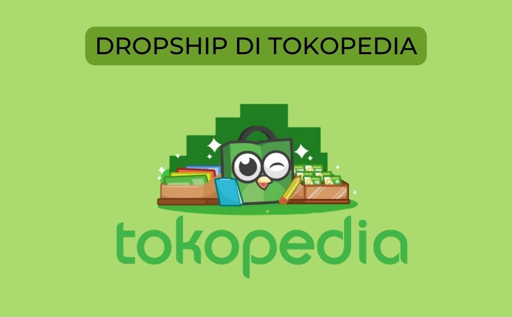 Panduan Lengkap Jualan Model Dropship Online Di Tokopedia | DailySocial.id