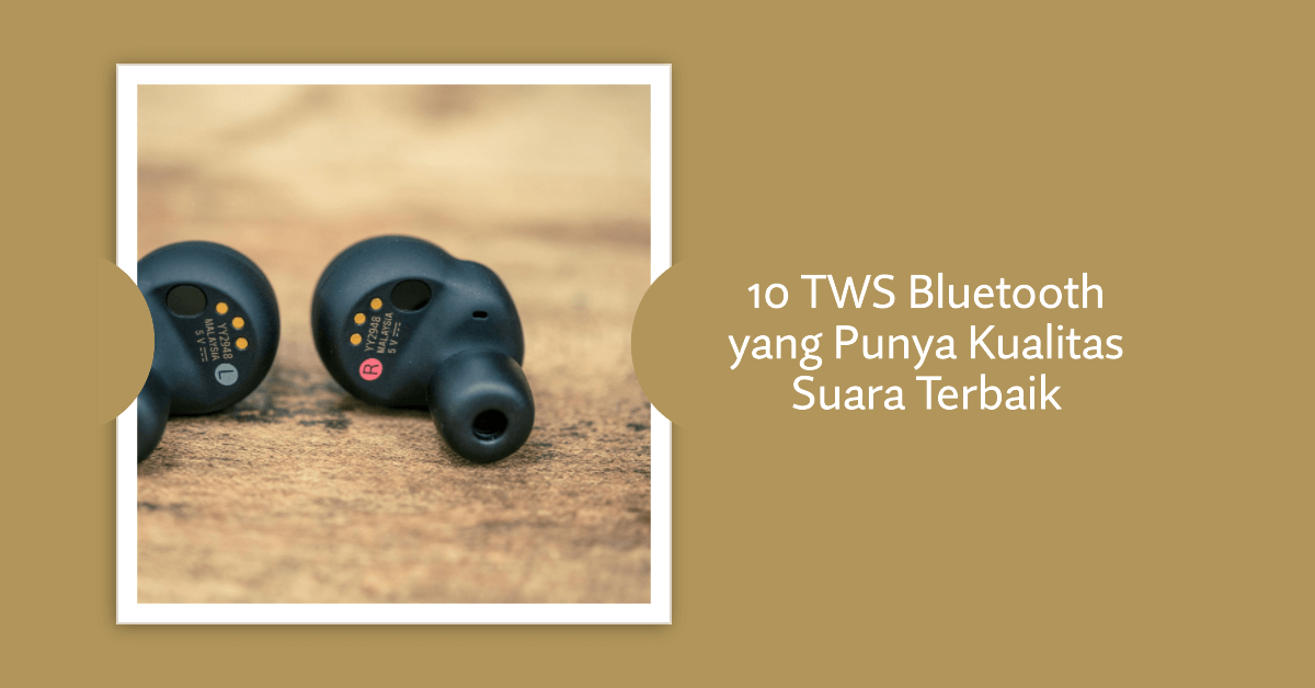 10 TWS Bluetooth yang Punya Kualitas Suara Terbaik DailySocial.id