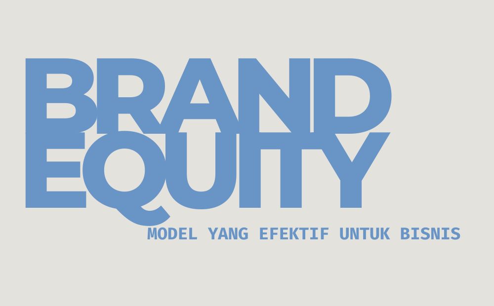 Apa Itu Brand Equity Dan 2 Model Paling Efektif Untuk Diterapkan Ke ...