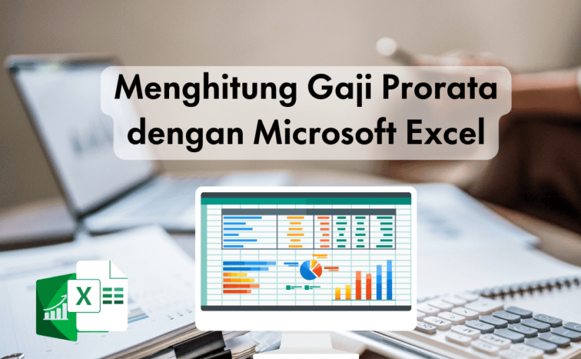 Kemudahan Menghitung Gaji Prorata dengan Microsoft Excel