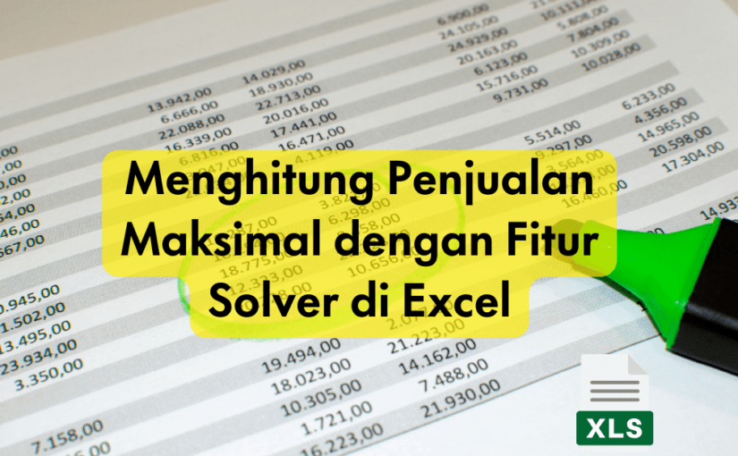 Menghitung Penjualan Maksimal dengan Fitur Solver di Microsoft Excel